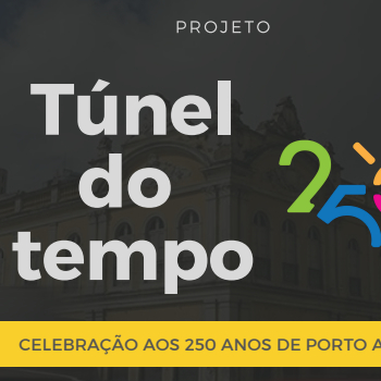 TUNEL DO TEMPO - 250 Anos de Porto Alegre (Rouanet)